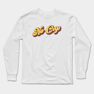 No Cap | I'm Serious Long Sleeve T-Shirt